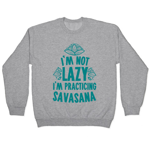 I'm Not Lazy I'm Practicing Savasana Pullover