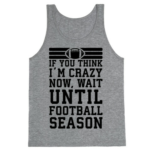 If You Think I'm Crazy Now Wait Until Football Season Tank Top