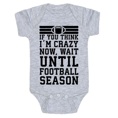 If You Think I'm Crazy Now Wait Until Football Season Baby One-Piece