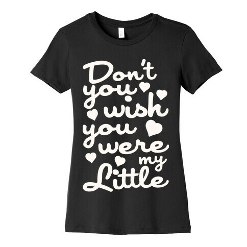 Don't You Wish You Were My Little Womens T-Shirt