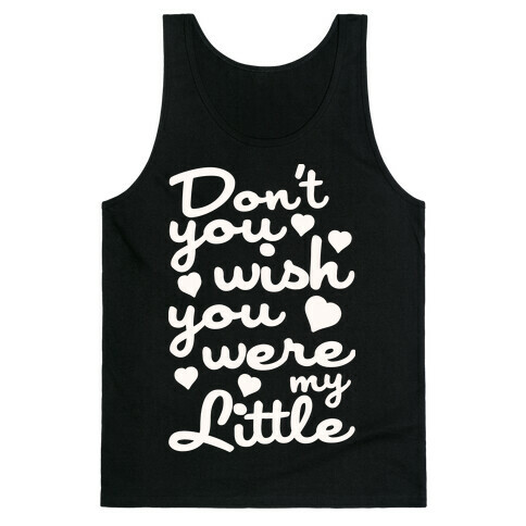 Don't You Wish You Were My Little Tank Top
