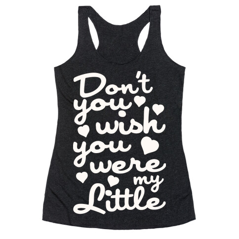 Don't You Wish You Were My Little Racerback Tank Top