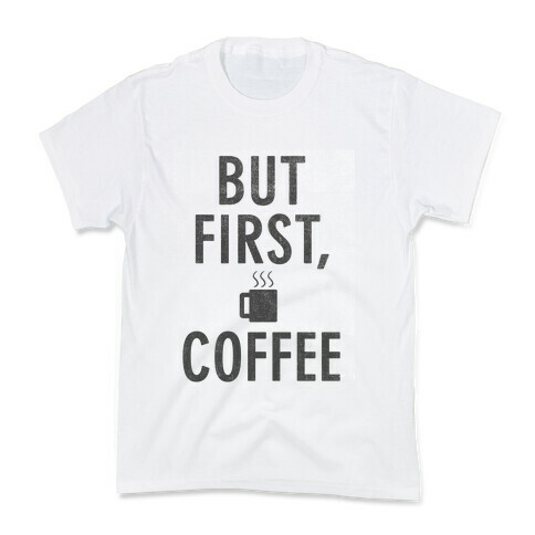 But First, Coffee Kids T-Shirt