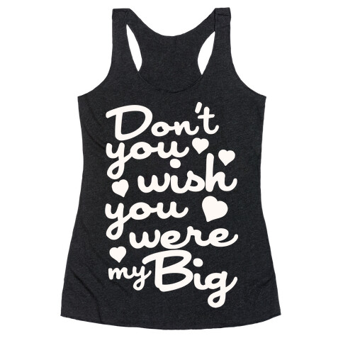 Don't You Wish You Were My Big Racerback Tank Top