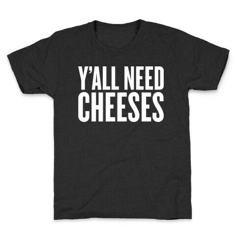 Y'all Need Cheeses Kids T-Shirt