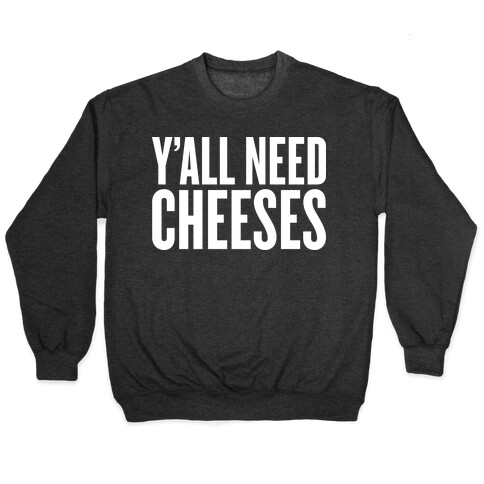 Y'all Need Cheeses Pullover