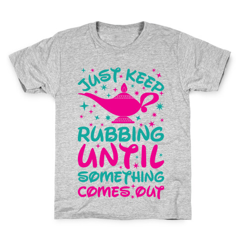 Just Keep Rubbing Until Something Comes Out Kids T-Shirt