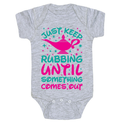 Just Keep Rubbing Until Something Comes Out Baby One-Piece