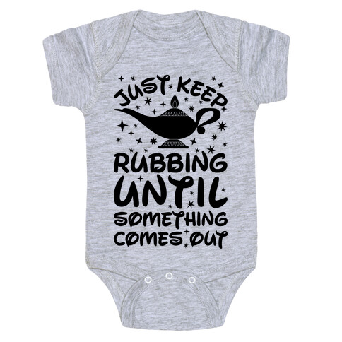 Just Keep Rubbing Until Something Comes Out Baby One-Piece