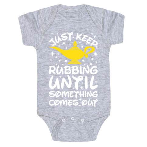 Just Keep Rubbing Until Something Comes Out Baby One-Piece