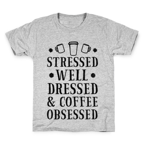 Stressed, Well Dressed and Coffee Obsessed Kids T-Shirt