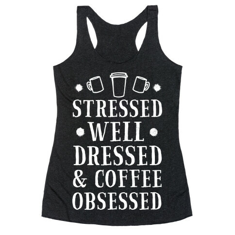 Stressed, Well Dressed and Coffee Obsessed Racerback Tank Top