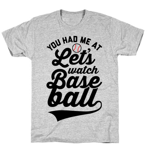 You Had Me At Let's Watch Baseball T-Shirt