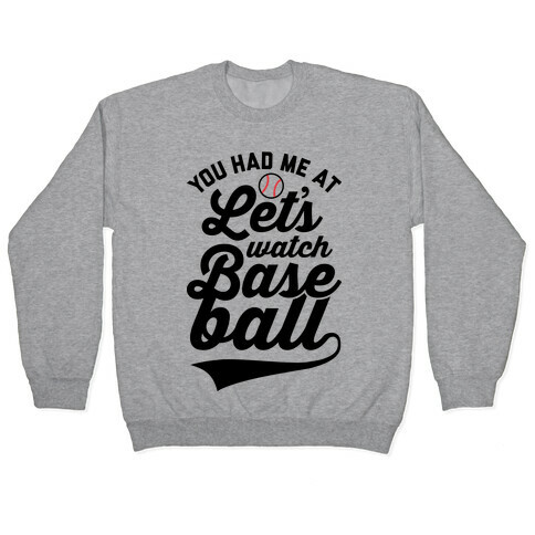 You Had Me At Let's Watch Baseball Pullover