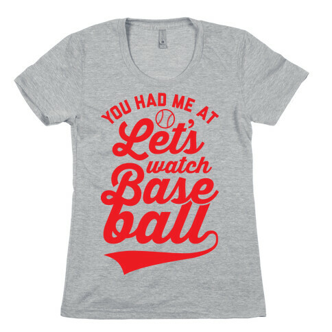 You Had Me At Let's Watch Baseball Womens T-Shirt
