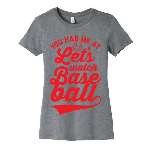 You Had Me At Let's Watch Baseball Womens T-Shirt