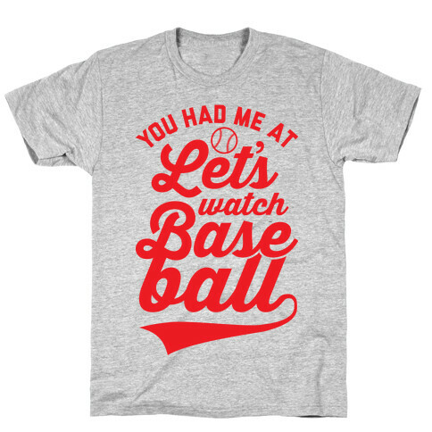 You Had Me At Let's Watch Baseball T-Shirt