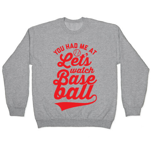 You Had Me At Let's Watch Baseball Pullover