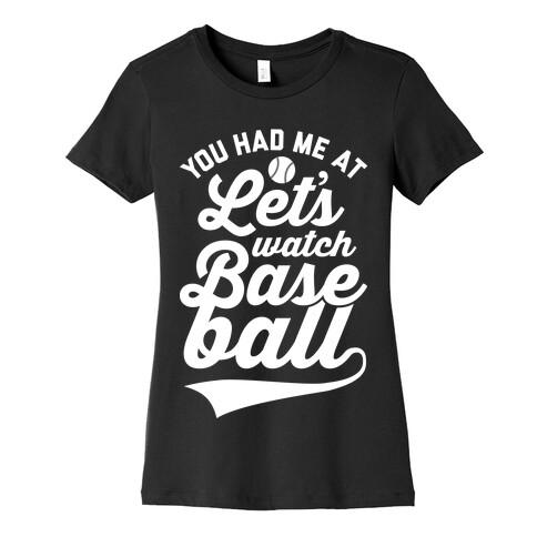 You Had Me At Let's Watch Baseball Womens T-Shirt