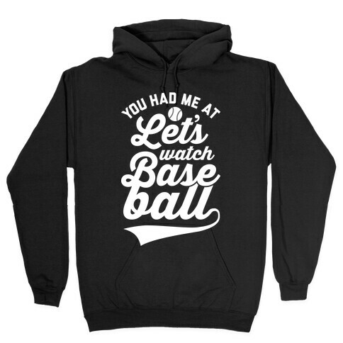 You Had Me At Let's Watch Baseball Hooded Sweatshirt