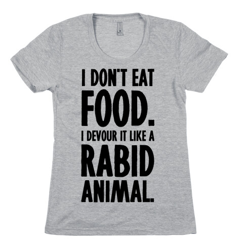 I Don't Eat Food. Womens T-Shirt