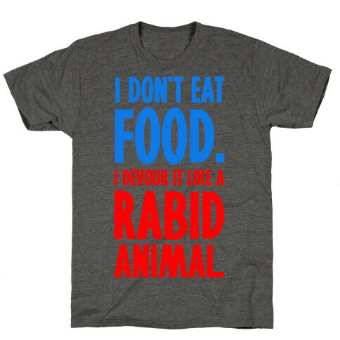 I Don't Eat Food. T-Shirt