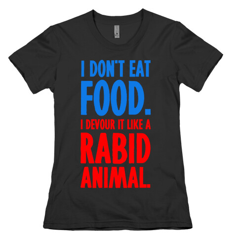 I Don't Eat Food. Womens T-Shirt