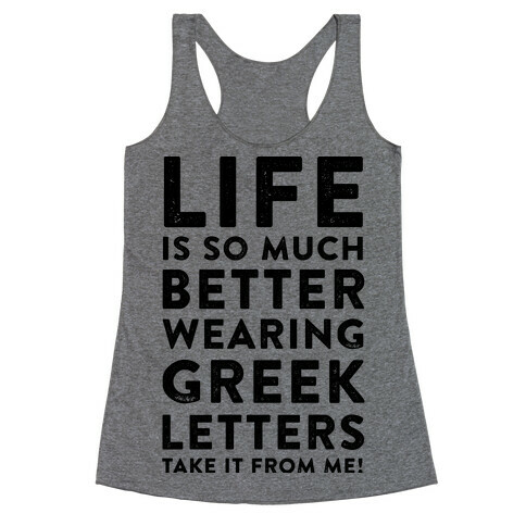 Life Is So Much Better With Wearing Greek Letters Racerback Tank Top