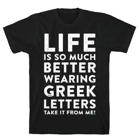 Life Is So Much Better With Wearing Greek Letters T-Shirt