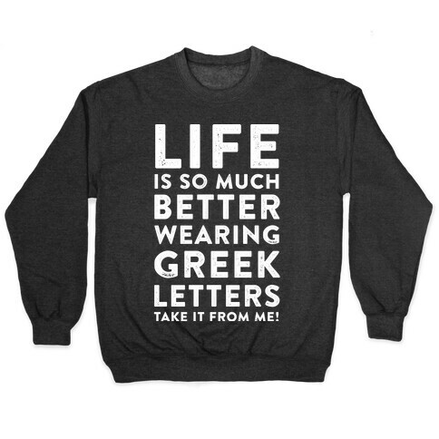 Life Is So Much Better With Wearing Greek Letters Pullover