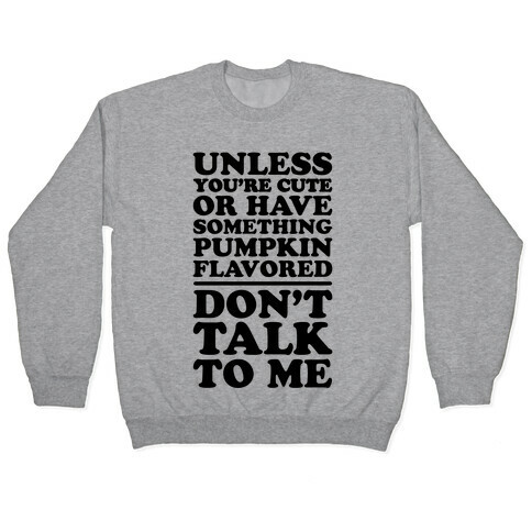 Don't Talk To Me Unless You Have Something Pumpkin Flavored Pullover