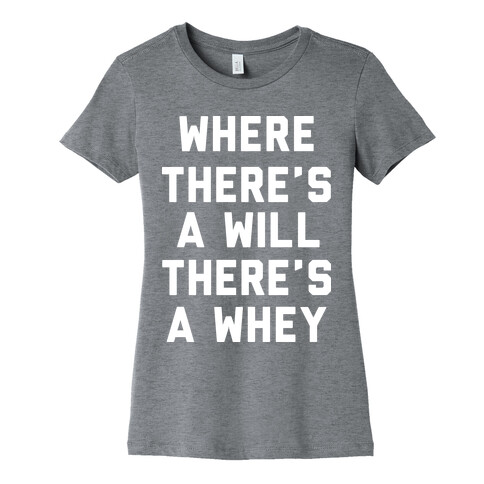 Where There's A Will, There's A Whey Womens T-Shirt