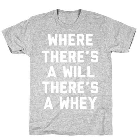 Where There's A Will, There's A Whey T-Shirt