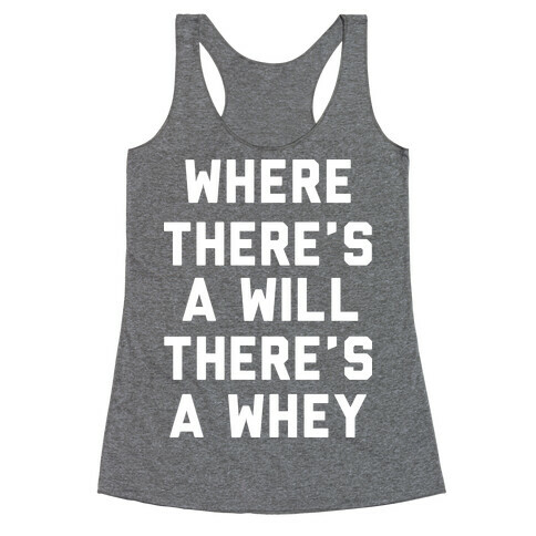Where There's A Will, There's A Whey Racerback Tank Top