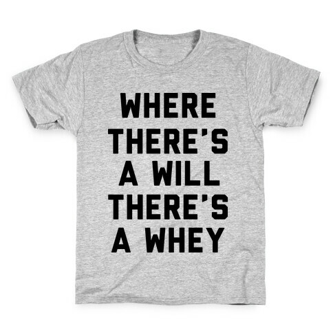 Where There's A Will, There's A Whey Kids T-Shirt