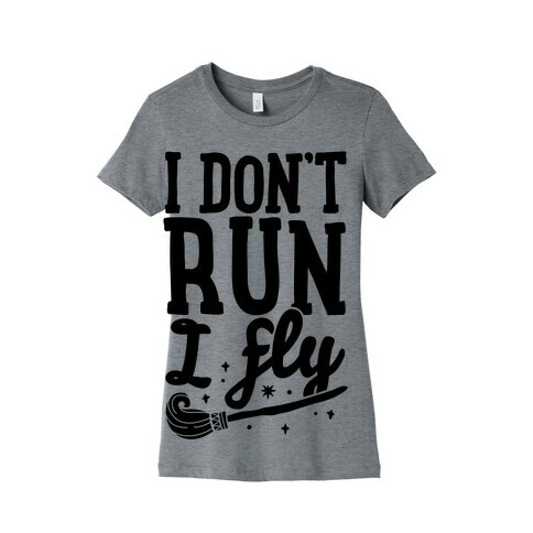 I Don't Run I Fly Womens T-Shirt