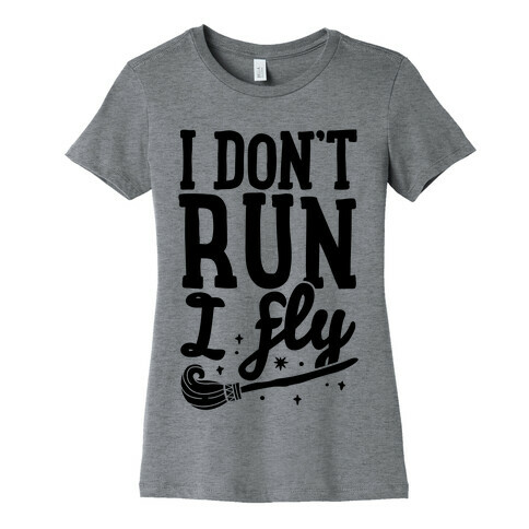 I Don't Run I Fly Womens T-Shirt