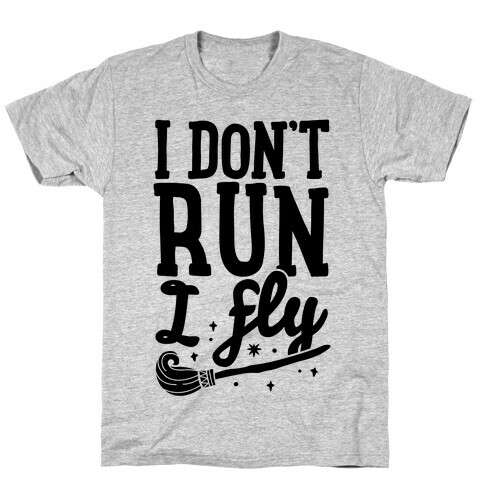 I Don't Run I Fly T-Shirt