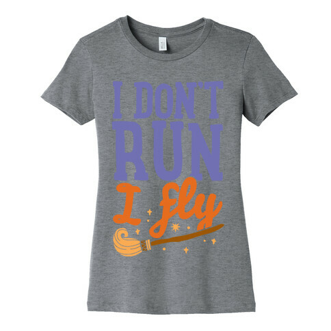 I Don't Run I Fly Womens T-Shirt