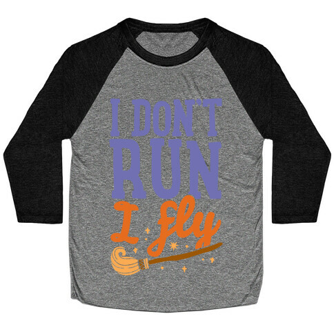 I Don't Run I Fly Baseball Tee