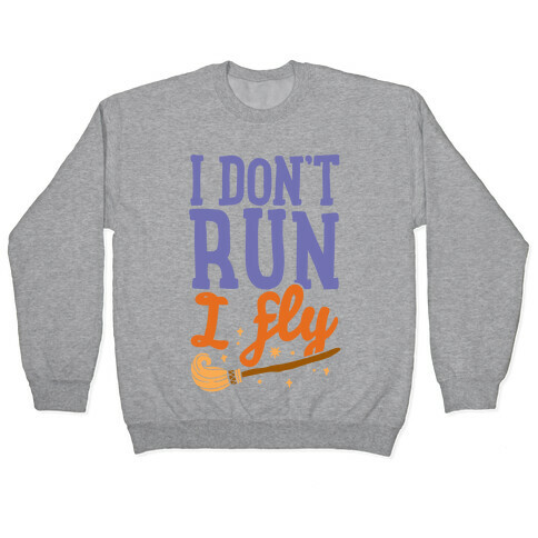 I Don't Run I Fly Pullover