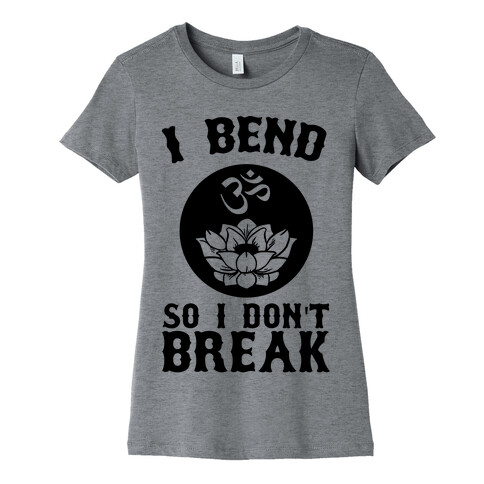 I Bend So I Don't Break Womens T-Shirt