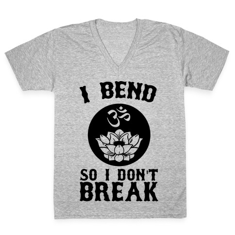 I Bend So I Don't Break V-Neck Tee Shirt