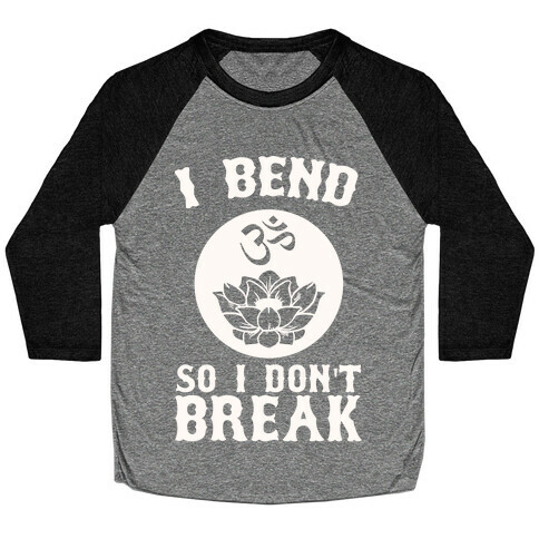 I Bend So I Don't Break Baseball Tee