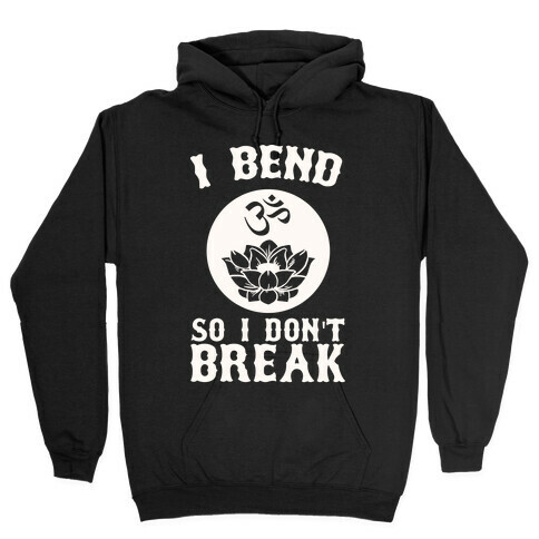 I Bend So I Don't Break Hooded Sweatshirt