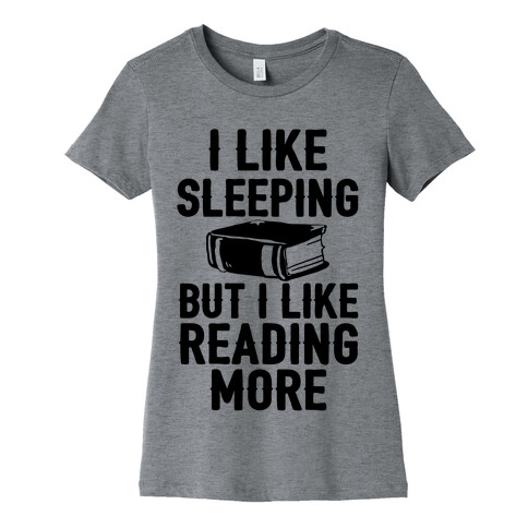 I Like Sleeping But I Like Reading More Womens T-Shirt