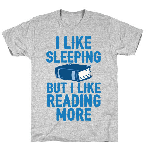 I Like Sleeping But I Like Reading More T-Shirt