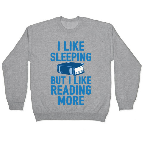 I Like Sleeping But I Like Reading More Pullover