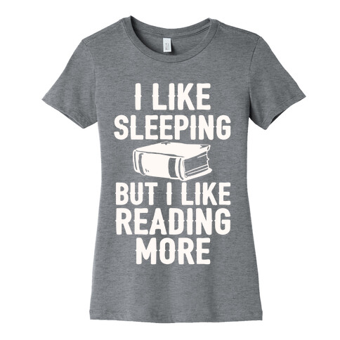 I Like Sleeping But I Like Reading More Womens T-Shirt