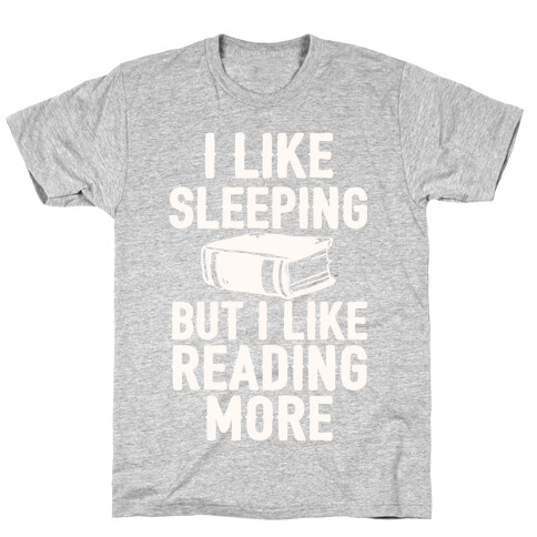 I Like Sleeping But I Like Reading More T-Shirt